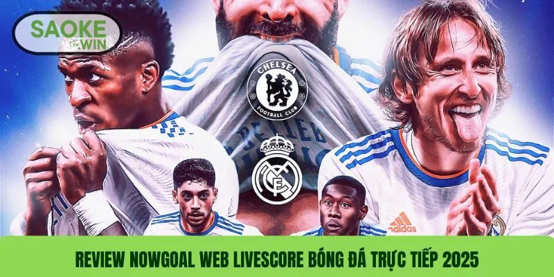 Review Nowgoal Web Livescore Bóng Đá Trực Tiếp 2025