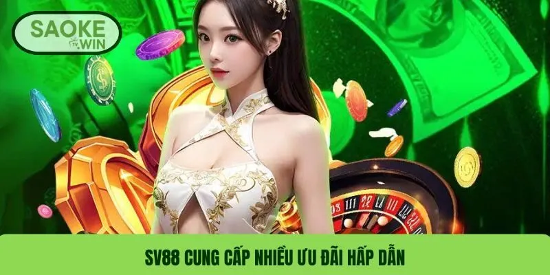 SV88 cung cấp nhiều ưu đãi hấp dẫn