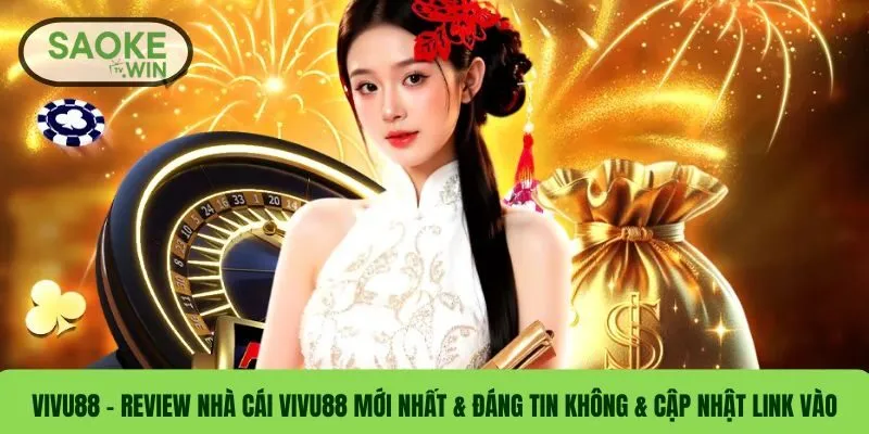 VIVU88 – Review Nhà Cái VIVU88 Mới Nhất & Đáng Tin Không & Cập Nhật Link Vào