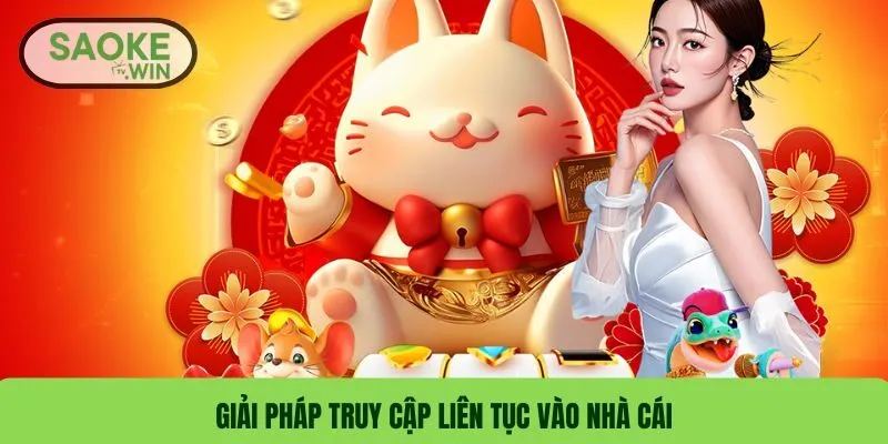 Giải pháp truy cập liên tục vào nhà cái